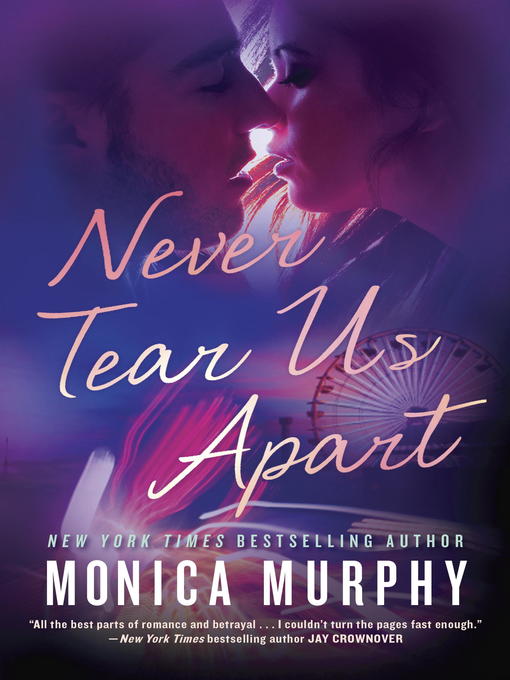 Détails du titre pour Never Tear Us Apart par Monica Murphy - Disponible